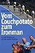 Vom Couchpotato zum Ironman: In acht Monaten fit für den großen Triathlon bei Bücher zum Namen: 41Sa%2BtcwlBL._SL75_