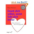 Coach dich selbst, sonst liebt dich keiner: Der ultimative Beziehungsguide