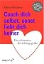 Coach dich selbst, sonst liebt dich keiner: Der ultimative Beziehungsguide