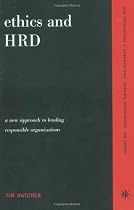 Ethics and HRD: A New Approach to Leading Responsible Organizations