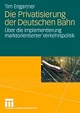 Produkt-Bild: Die Privatisierung der Deutschen Bahn: &Uuml;ber die Implementierung marktorientierter Verkehrspolitik