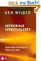 Integrale Spiritualit�t: Spirituelle Intelligenz rettet die Welt