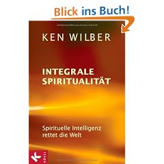 Integrale Spiritualit�t: Spirituelle Intelligenz rettet die Welt