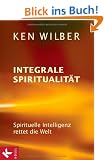 Integrale Spiritualit�t: Spirituelle Intelligenz rettet die Welt