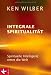Produkt-Bild: Integrale Spiritualit&auml;t: Spirituelle Intelligenz rettet die Welt