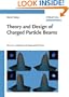 Theory and Design of Charged Particle Beams (Wiley Series in Beam Physics and Accelerator Technology)