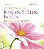 Die Kunst-Akademie Blumen, Blüten, Farben: Kunst in Acryl Image of Die Kunst-Akademie Blumen, Blüten, Farben: Kunst in Acryl