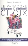 Le paradoxe du choix : Comment la culture de l\'abondance éloigne du bonheur