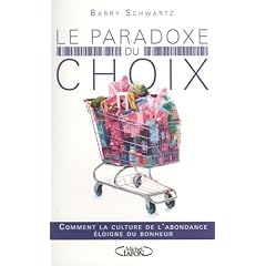 Le paradoxe du choix : Comment la culture de l'abondance �loigne du bonheur