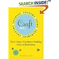 Craft, Inc.: Turn Your Creative Hobby into a Business by Meg Mateo Ilasco