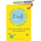 Click here to buy Craft, Inc.: Turn Your Creative Hobby into a Business by  Meg Mateo Ilasco.
