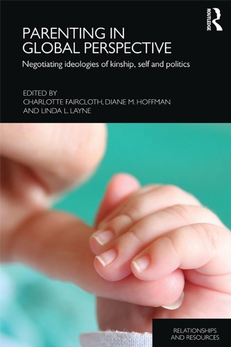 Parenting in Global Perspective: Negotiating Ideologies of Kinship, Self and Politics (Relationships and Resources)