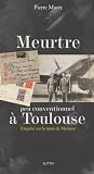 Meurtre peu conventionnel &agrave; Toulouse : Enqu&ecirc;te sur la mort de Mermoz