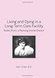 Living and Dying in a Long-Term Care Facility: Notes from a Nursing Home Doctor