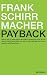 Payback: Warum wir im Informationszeitalter gezwungen sind zu tun, was wir nicht tun wollen, und wie wir die Kontrolle &uuml;ber unser Denken zur&uuml;ckgewinnen