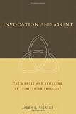 Invocation and assent : the making and remaking of Trinitarian theology