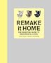 Remake It Home: The Essential Guide to Resourceful Living