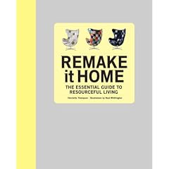 Remake It Home: The Essential Guide to Resourceful Living