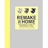 Remake It Home: The Essential Guide to Resourceful Living