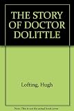 The story of Doctor Dolittle : being the history of his peculiar life at home and astonishing adventures in foreign parts, never before printed