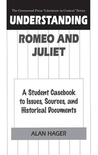 Understanding Romeo and Juliet: A Student Casebook to Issues, Sources, and Historical Documents (The Greenwood Press Literature in Context Series) by Alan Hager (1999-10-30)