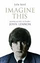 Imagine This: Growing Up with My Brother John Lennon