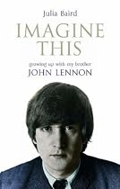 Imagine This: Growing Up with My Brother John Lennon
