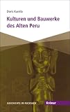 Kulturen und Bauwerke des Alten Peru: Geschichte im Rucksack - Doris Kurella