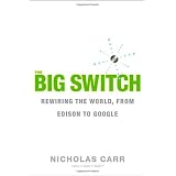 The Big Switch: Rewiring the World, from Edison to Google