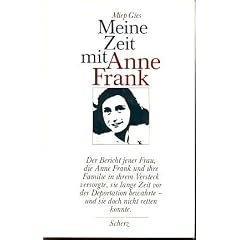 Meine Zeit mit Anne Frank : d. Bericht jener Frau, d. Anne Frank u. ihre Familie in ihrem Versteck versorgte, sie lange Zeit vor d. Deportation bewahrte - u. sie doch nicht retten konnte.