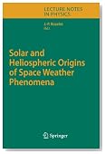 Solar and Heliospheric Origins of Space Weather Phenomena (Lecture Notes in Physics)