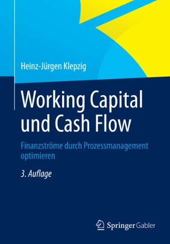 Working Capital und Cash Flow: Finanzströme durch Prozessmanagement optimieren (German Edition)