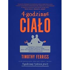 4-godzinne cialo. Niezwykly poradnik jak szybko zrzucic wage, stac sie niedoscignionym kochankiem i superczlowiekiem