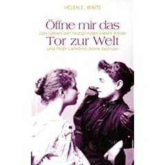 �ffne mir das Tor zur Welt: Das Leben der taubblinden Helen Keller und ihrer Lehrerin Anne Sullivan