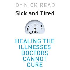 Sick and Tired: Healing the Illnesses that Doctors Cannot Cure
