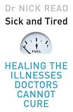 Sick and Tired: Healing the Illnesses that Doctors Cannot Cure