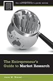 The Entrepreneur`s Guide to Market Research