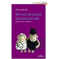 Wie man die geniale Hochzeitsrede h�lt: Spr�che, Zitate, Frechheiten