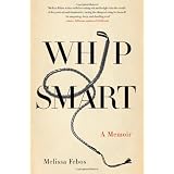 Whip Smart: A Memoir ~ Melissa Febos