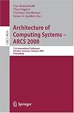 Architecture of Computing Systems - ARCS 2008: 21st International Conference, Dresden, Germany, February 25-28, 2008, Proceedings (Lecture Notes in Computer ... Computer Science and General Issues)