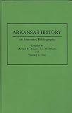 Arkansas History: An Annotated Bibliography (Bibliographies of the States of the United States)