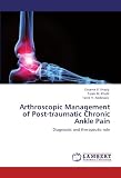 Arthroscopic Management of Post-traumatic Chronic Ankle Pain: Diagnostic and therapeutic role