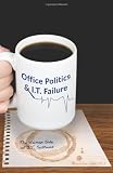 Office Politics & I.T. Failure: The human side of I.T. systems