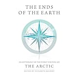 the ends of the earth an anthology of the finest writing on the arctic and the antarctic