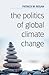 The Politics of Global Climate Change