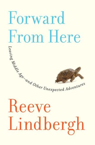 Forward From Here Leaving Middle Age  and Other Unexpected Adventures