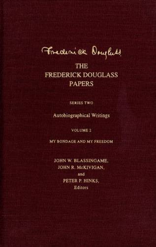 The Frederick Douglass Papers: Series Two: Autobiographical Writings, Volume 2: My Bondage and My Freedom