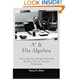 A3 & His Algebra: How a Boy from Chicago's West Side Became a Force in American Mathematics by Nancy Albert-Goldberg
