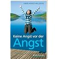 Keine Angst vor der Angst: Angstst�rungen - ihre Ursachen und wie man sie bew�ltigen kann