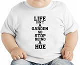 Life Isn't A Garden So Stop Beeing A Hoe Slogan オーガニックベビーTシャツ 12 - 18 Months